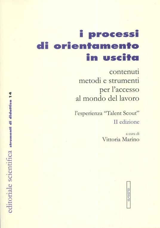 I processi di orientamenti in uscita. Contenuti metodi e strumenti per l'accesso al mondo del lavoro. L'esperienza «talent scout» - copertina