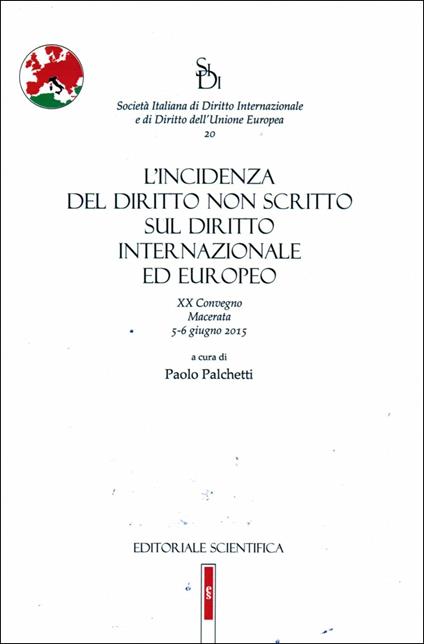 L' incidenza del diritto non scritto sul diritto internazionale ed europeo. 20° Convegno (Macerata, 5-6 giugno 2015) - copertina