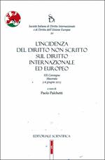 L' incidenza del diritto non scritto sul diritto internazionale ed europeo. 20° Convegno (Macerata, 5-6 giugno 2015)