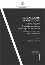Democrazie e religioni. Libertà religiosa diversità e convivenza nell'Europa del XXI secolo. Atti del convegno nazionale (Trento, 22-23 ottobre 2015)