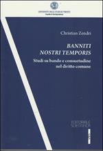 Banniti nostri temporis. Studi su bando e consuetudine nel diritto comune