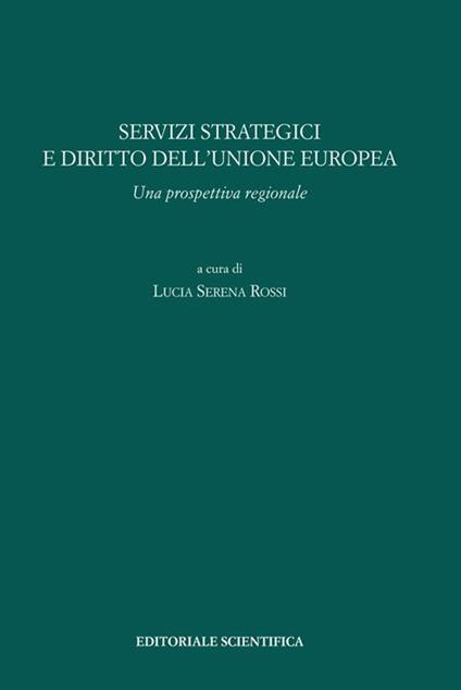 Servizi strategici e diritto dell'Unione europea. Una prospettiva regionale - Lucia S. Rossi - copertina