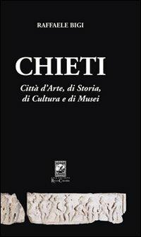 Chieti. Città d'arte, di storia, di cultura e di musei - Raffaele Bigi - copertina