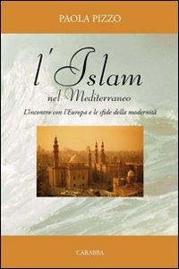 L'Islam nel Mediterraneo. L'incontro con l'Europa e le sfide della modernità - Paola Pizzo - copertina