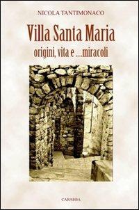 Villa Santa Maria. Origini, vita e miracoli - Nicola Tantimonaco - copertina