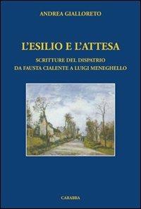 L' esilio e l'attesa. Scritture del dispatrio da Fausta Cialente a Luigi Meneghello - Andrea Gialloreto - copertina