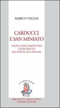 Carducci e San Miniato. Testi e documenti per un ritratto del poeta da giovane - Marco Veglia - copertina