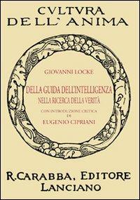 Della guida dell'intelligenza nella ricerca della verità - John Locke - copertina