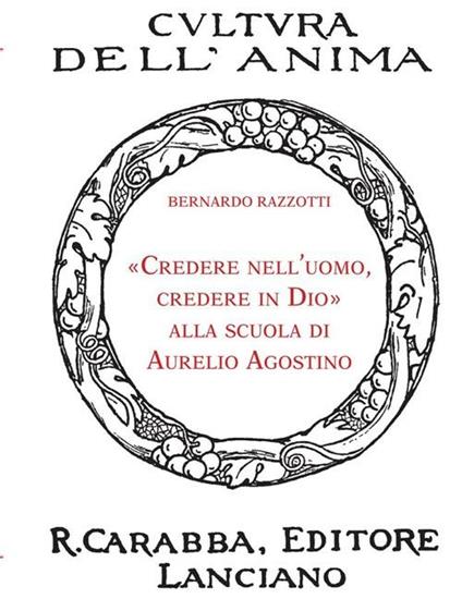 «Credere nell'uomo, credere in Dio» alla scuola di Aurelio Agostino - Bernardo Razzotti - copertina