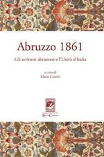 Abruzzo 1861. Gli scrittori abruzzesi e l'Unità d'Italia