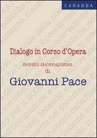 Dialogo in corso d'opera. Scritti giornalistici - Giovanni Pace - copertina