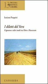 I diletti del vero. Capuana e altri studi tra Ottocento e Novecento - Luciana Pasquini - copertina