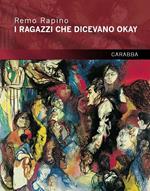 I ragazzi che dicevano okay. Scene d'ottobre liberamente ispirate a ricordi e testimonianze sui martiri della rivolta lancianese del 1943