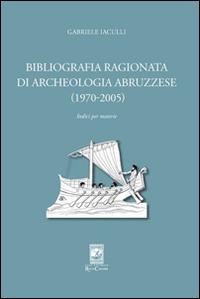 Bibliografia ragionata di archeologia abruzzese (1970-2005) - Gabriele Iaculli - copertina