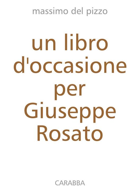 Un libro d'occasione per Giuseppe Rosato - Massimo Del Pizzo - copertina
