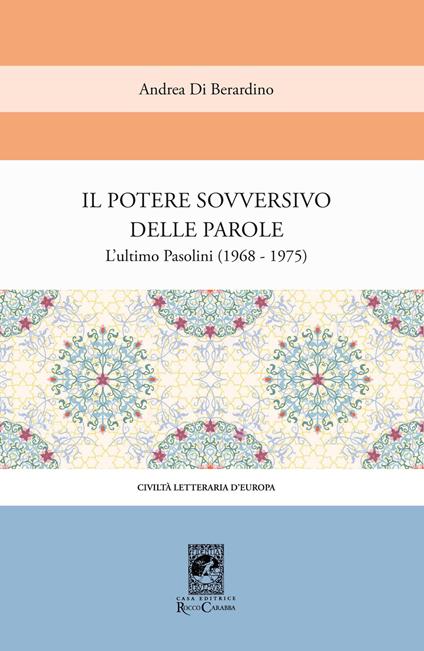 Il potere sovversivo della parola. Un commento all'ultimo Pasolini (1968-1975) - Andrea Di Berardino - copertina
