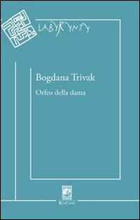 Orfeo della dama - Bogdana Trivak - copertina