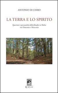 La terra e lo spirito. Questioni e personalità della filosofia in Molise tra Ottocento e Novecento - Antonio Di Chiro - copertina