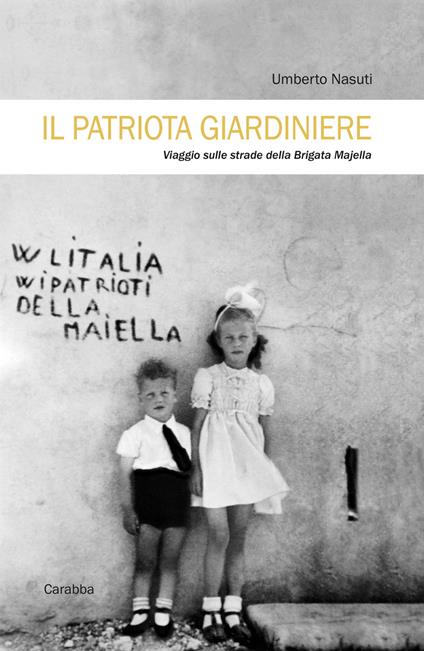 Il patriota giardiniere. Viaggio sulle strade della brigata Majella - Umberto Nasuti - copertina
