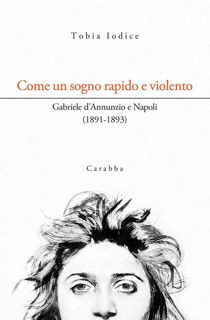 Come un sogno rapido e violento. Gabriele d'Annunzio e Napoli (1891-1893) - Tobia Iodice - copertina