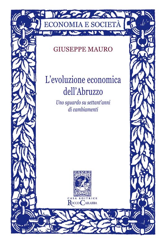 L'evoluzione economica dell'Abruzzo. Uno sguardo su settant'anni di cambiamenti - Giuseppe Mauro - copertina