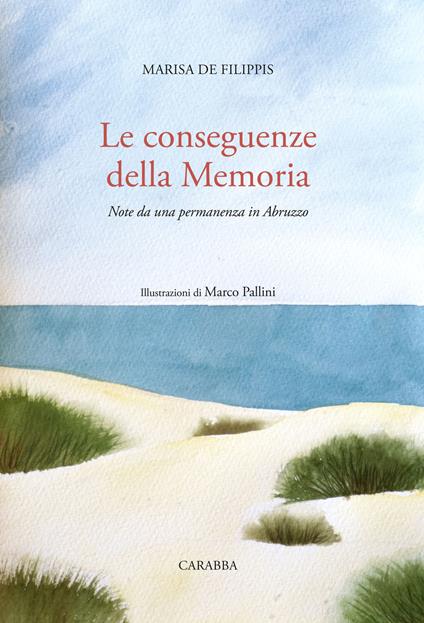 Le conseguenze della memoria. Note da una permanenza in Abruzzo - Marisa De Filippis - copertina