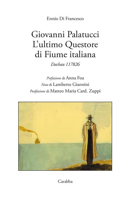 Giovanni Palatucci. L'ultimo questore di Fiume italiana. Dachau 117826 - Ennio Di Francesco - copertina