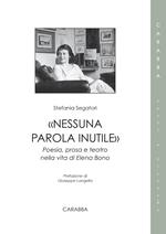 «Nessuna parola inutile». Poesia, prosa e teatro nella vita di Elena Bono