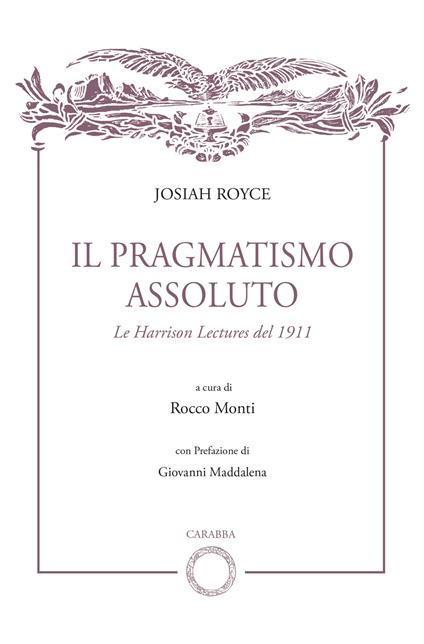 Il pragmatismo assoluto. Le Harrison Lectures del 1911 - Josiah Royce - copertina