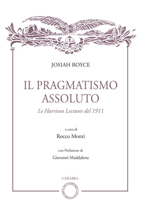 Il pragmatismo assoluto. Le Harrison Lectures del 1911 - Josiah Royce - copertina