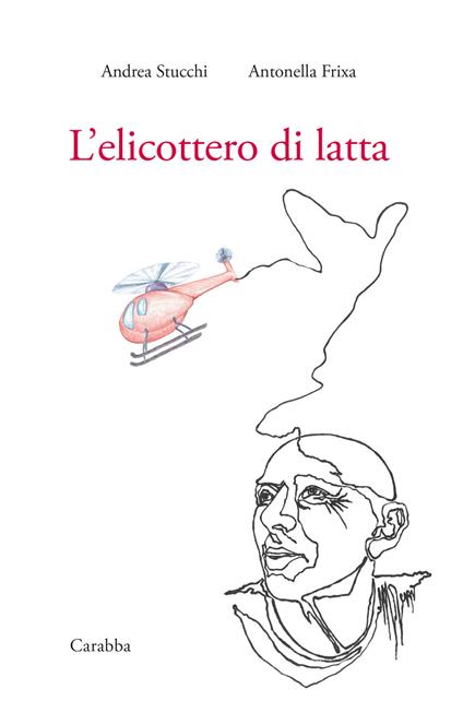 L'elicottero di latta - Antonella Frixa,Andrea Stucchi - copertina