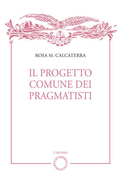Il progetto comune dei pragmatisti - Rosa M. Calcaterra - copertina