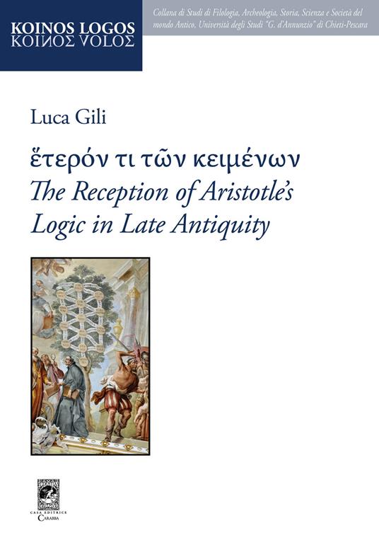 The reception of Aristotle's logic in late antiquity - Luca Gili - copertina
