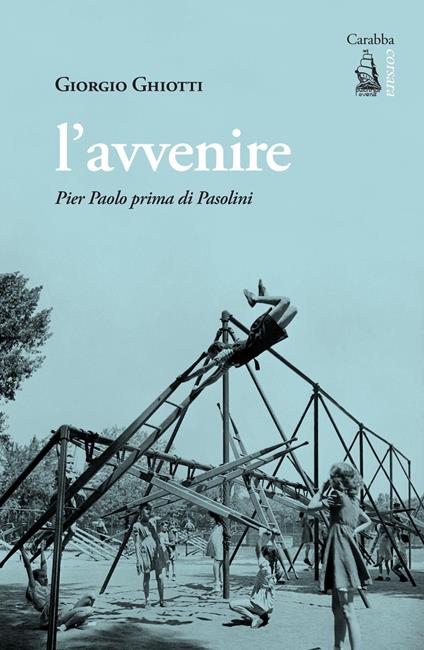 L'avvenire. Pier Paolo prima di Pasolini - Giorgio Ghiotti - copertina