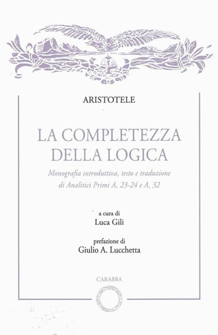 La completezza della logica. Monografia introduttiva, testo e traduzione di Analitici Primi A,23-24 e A,32 - copertina