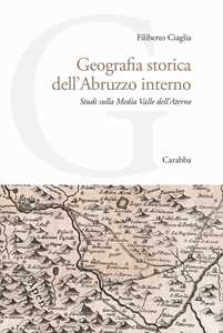 Libro Geografia storica dell'Abruzzo interno. Studi sulla Media Valle dell'Aterno Filiberto Ciaglia