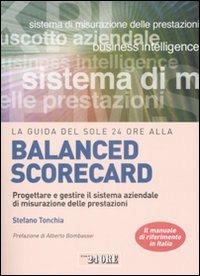 La guida del Sole 24 Ore alla balanced scorecard. Progettare e gestire il sistema aziendale di misurazione delle prestazioni - Stefano Tonchia - copertina