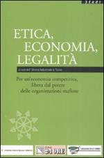 Etica, economia, legalità. Per un'economia competitiva, libera dal potere delle organizzazioni mafiose