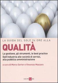 La guida del Sole 24 Ore alla qualità. La gestione, gli strumenti, le best practice. Dall'industria alle società di servizi, alla pubblica amministrazione - copertina