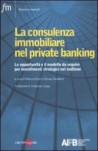 La consulenza immobiliare nel private banking. Le opportunità e il modello da seguire per investimenti strategici nel mattone - copertina