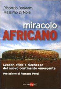 Miracolo africano. Leader, sfide e ricchezze del nuovo continente emergente - Riccardo Barlaam,Massimo Di Nola - copertina