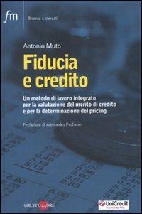 Fiducia e credito. Un metodo di lavoro integato per la valutazione del mercato di credito e per la determinazione del pricing - Antonio Muto - copertina