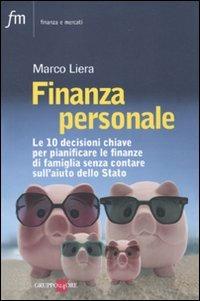 Finanza personale. Le 10 decisioni chiave per pianificare le finanze di famiglia senza contare sull'aiuto dello stato - Marco Liera - copertina