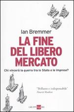 La fine del libero mercato. Chi vince la guerra tra Stati e grandi imprese?