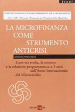 La microfinanza come strumento anticrisi. L'attività svolta, la mission e la relazione programmatica a 5 anni dall'Anno Internaziole del Microcredito