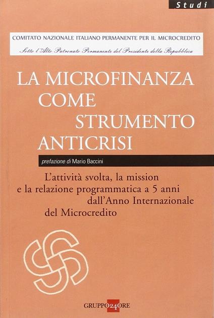 La microfinanza come strumento anticrisi. L'attività svolta, la mission e la relazione programmatica a 5 anni dall'Anno Internaziole del Microcredito - copertina