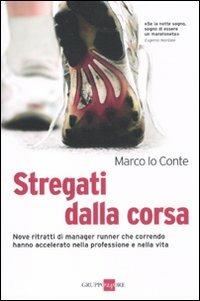 Stregati dalla corsa. Nove ritratti di manager runner che correndo hanno accelerato nella professione e nella vita - Marco Lo Conte - copertina