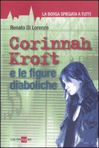 Corinnah Kroft e le figure diaboliche. La borsa spiegata a tutti - Renato Di Lorenzo - copertina