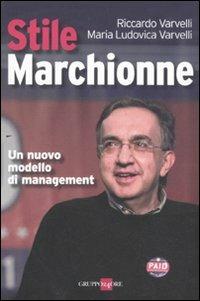 Stile Marchionne. Un nuovo modello di management - Riccardo Varvelli,M. Ludovica Varvelli - copertina
