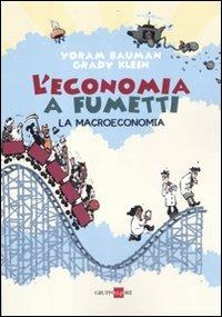 L' economia a fumetti. La macroeconomia. Ediz. illustrata - Yoram Bauman,Grady Klein - copertina